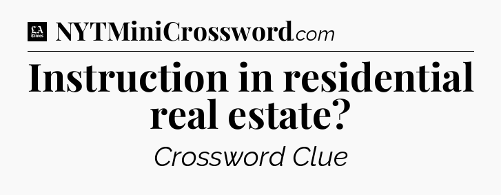 Instruction in residential real estate - LA Times Crossword