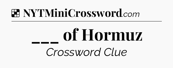 Solution: ___ of Hormuz - NYT Crossword