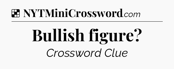 Solution: Bullish figure - NYT Crossword