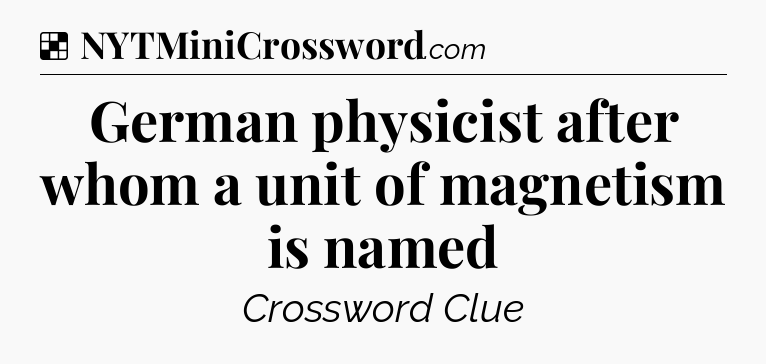 Solution: German physicist after whom a unit of magnetism is named - NYT Crossword