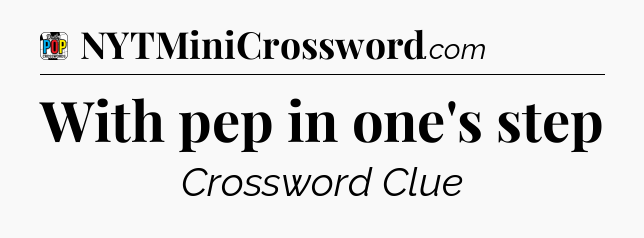 With pep in one's step Crossword Clue