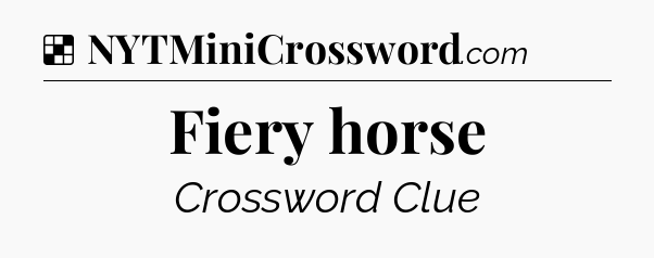 Solution: Fiery horse - NYT Crossword