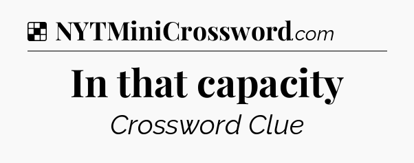 Solution: In that capacity - NYT Crossword