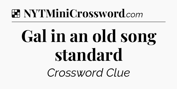 Solution: Gal in an old song standard - NYT Crossword