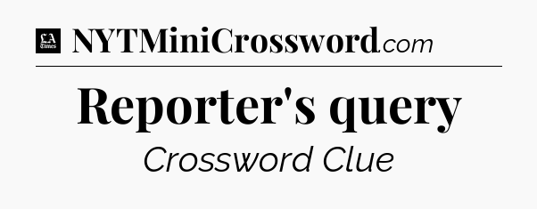 Reporter's query - LA Times Crossword