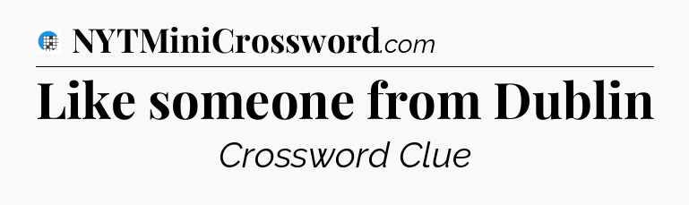 Like someone from Dublin Crossword Clue