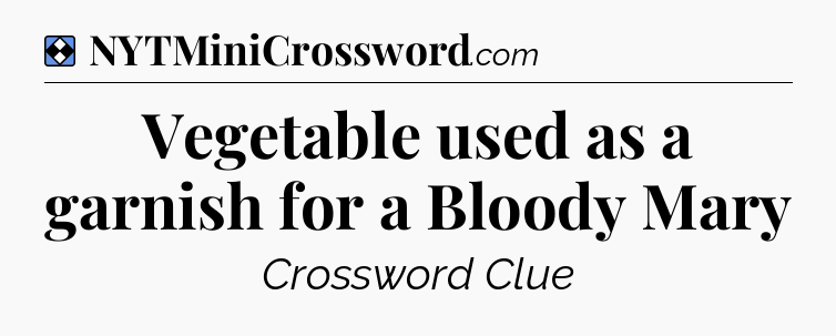 Solution: Vegetable used as a garnish for a Bloody Mary - NYT Mini Crossword