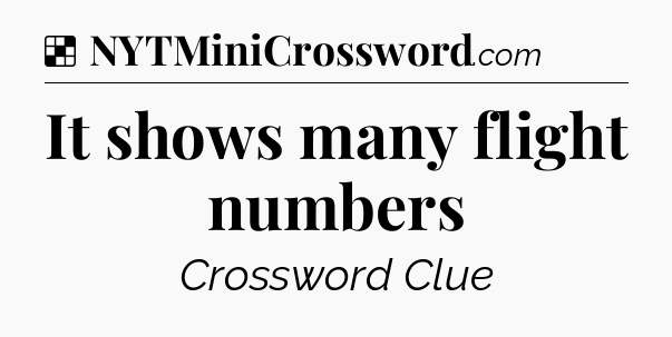 Solution: It shows many flight numbers - NYT Crossword