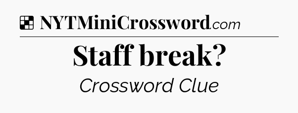 Solution: Staff break - NYT Crossword