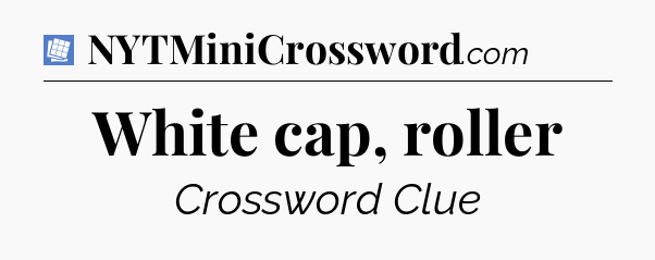 White cap, roller Puzzle Page Crossword Clue