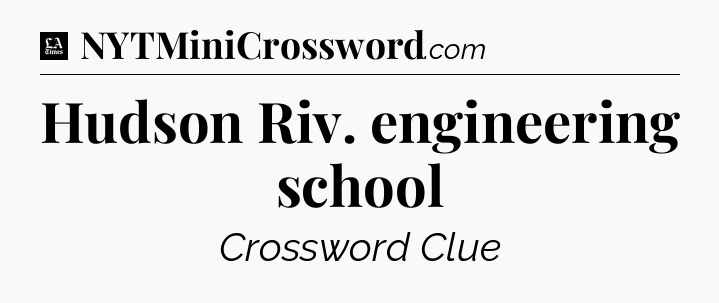 Hudson Riv. engineering school - LA Times Crossword