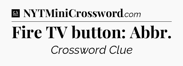 Fire TV button: Abbr - LA Times Crossword