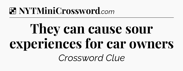 Solution: They can cause sour experiences for car owners - NYT Crossword