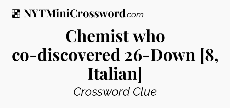 Solution: Chemist who co-discovered 26-Down [8, Italian] - NYT Crossword