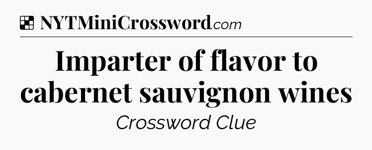 Solution: Imparter of flavor to cabernet sauvignon wines - NYT Crossword