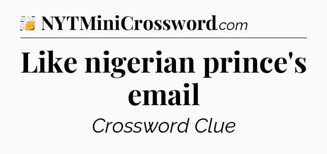 Like nigerian prince's email - 7 Little Words