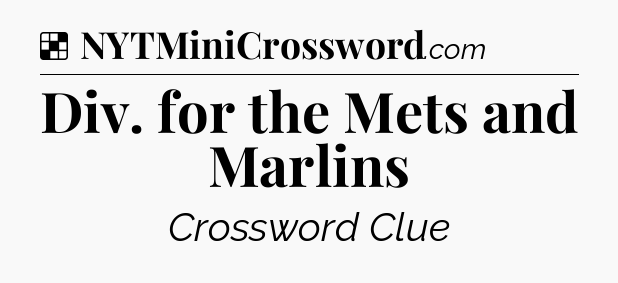Solution: Div. for the Mets and Marlins - NYT Crossword