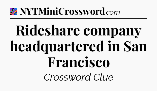 Rideshare company headquartered in San Francisco Crossword Clue