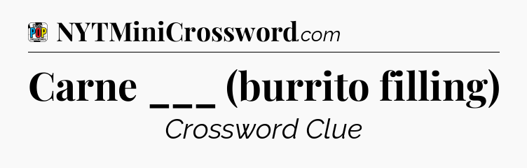 Carne ___ (burrito filling) Crossword Clue