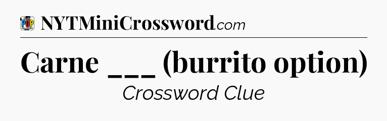 Carne ___ (burrito option) Crossword Clue