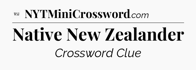 Native New Zealander - WSJ Crossword