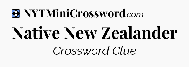 Solution: Native New Zealander - NYT Mini Crossword