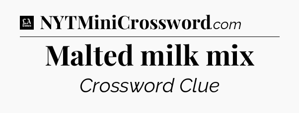 Malted milk mix - LA Times Crossword