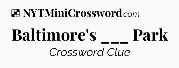 Solution: Baltimore's ___ Park - NYT Crossword