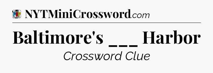 Baltimore's ___ Harbor Crossword Clue