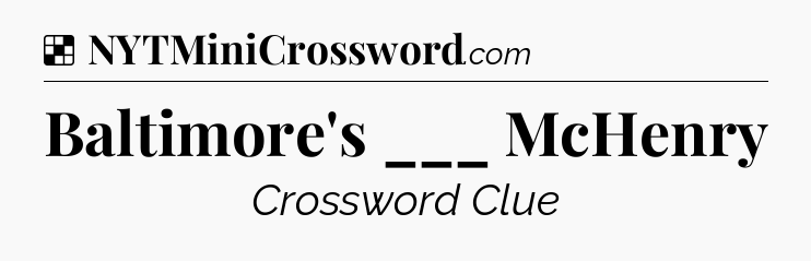 Solution: Baltimore's ___ McHenry - NYT Crossword