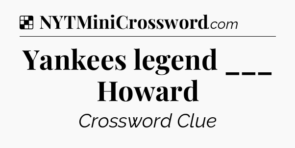 Solution: Yankees legend ___ Howard - NYT Crossword