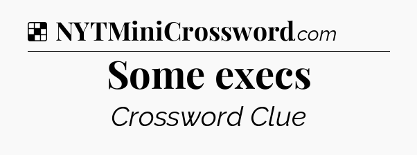 Solution: Some execs - NYT Crossword