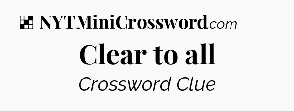 Solution: Clear to all - NYT Crossword