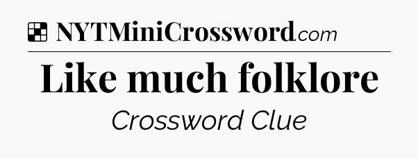 Solution: Like much folklore - NYT Crossword