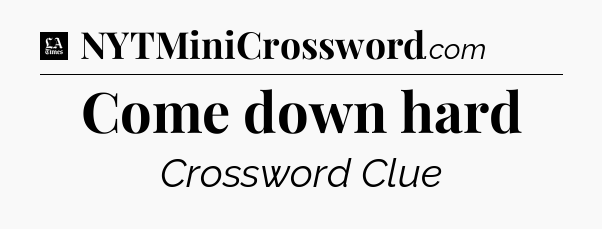 Come down hard - LA Times Crossword