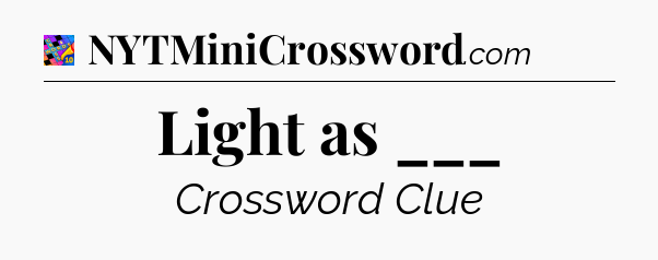 Light as ___ Crossword Clue
