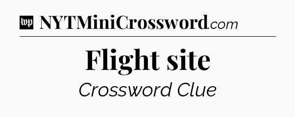 Flight site Crossword Clue