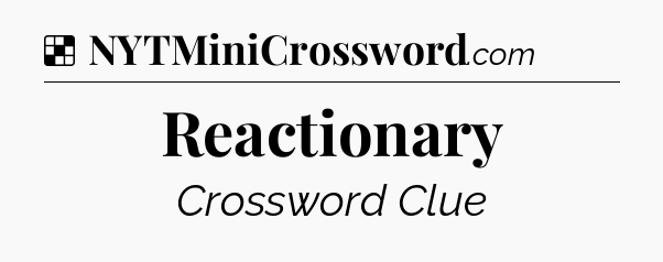 Solution: Reactionary - NYT Crossword