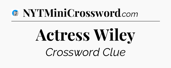 Actress Wiley Crossword Clue