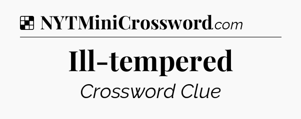 Solution: Ill-tempered - NYT Crossword