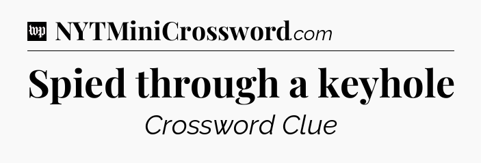 Spied through a keyhole Crossword Clue