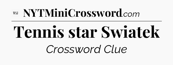 Tennis star Swiatek - WSJ Crossword