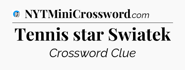 Tennis star Swiatek Crossword Clue