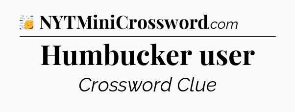 Humbucker user - 7 Little Words