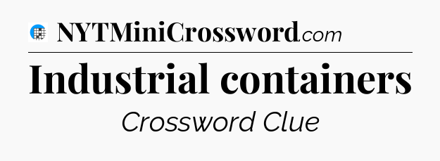Industrial containers Crossword Clue