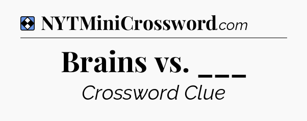 Solution: Brains vs. ___ - NYT Mini Crossword