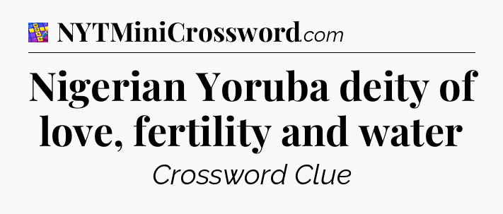 Nigerian Yoruba deity of love, fertility and water Codycross