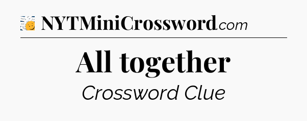 All together - 7 Little Words