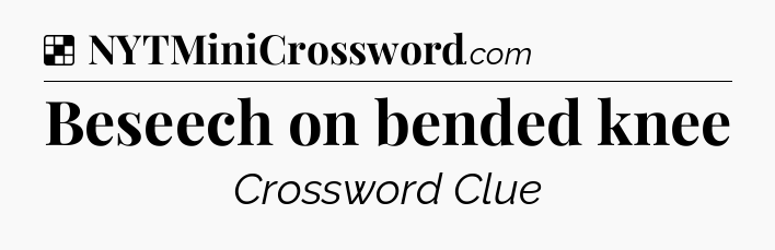 Solution: Beseech on bended knee - NYT Crossword