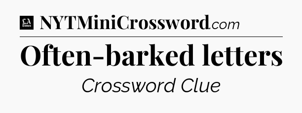 Often-barked letters - LA Times Crossword